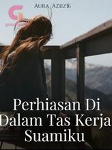 Novel PERHIASAN DI DALAM TAS KERJA SUAMIKU by Aura_Aziiz16