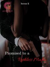 Novel Promised to a Ruthless Mafia by Serene X