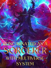 Novel Reincarnated As A Sorcerer With Multiverse System by Rafaiir_