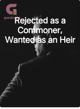 Novel Rejected as a Commoner, Wanted as an Heir by Cilia’s Pen