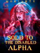 Novel SOLD TO THE DISABLED ALPHA by MORIARTY