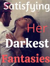 Novel Satisfying Her Darkest Fantasies by Shile