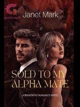 Novel Sold To My Alpha Mate by Janet Mark