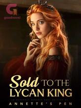 Novel Sold To The Lycan King by Annette’s Pen