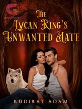 Novel THE LYCAN KING’S UNWANTED MATE by QudrahAdam