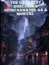 Novel THE STRONGEST SORCERER REINCARNATED AS A MORTAL by RIVIERA