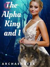 Novel The Alpha King and I by Archaengela