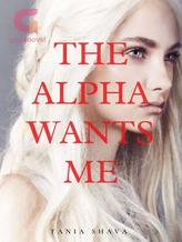 Novel The Alpha Wants Me: No-one rejects him but I did by Tania Shava