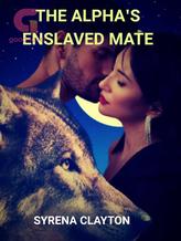 Novel The Alpha’s Enslaved Mate by Syrena Clayton