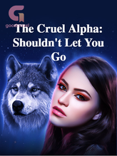 Novel The Cruel Alpha: Shouldn’t Let You Go by Mashroom