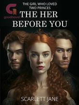 The Girl Who Loved Two Princes: The Her Before You