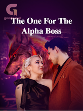 Novel The One For The Alpha Boss by Au.andrew