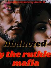 Novel Abducted by the Ruthless Mafia by Anicki M