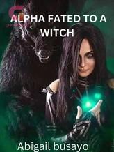 Novel Alpha fated to a witch by Abigail busayo