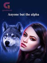 Novel Anyone but the alpha by Lindsey Janowicz