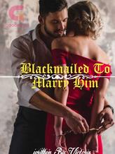 Novel Blackmailed To Marry Him by Victory