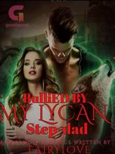 Novel Bullied By My Lycan Stepdad by Fairylove