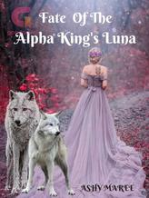 Novel Fate Of The Alpha King’s Luna by Ashy Maree