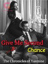 Novel Give Me Second Chance by The chronicles of Yasmine