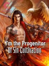 Novel I’m The Progenitor Of Sin Cultivation by X-word