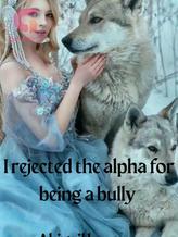 Novel I rejected the alpha for being a bully by Abigail busayo