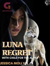 Luna's Regret: With Child For The Alpha