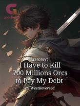 Novel MMORPG: I Have to Kill 700 Millions Orcs to Pay My Debt by WestReversed