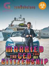 Novel Married the CEO for my Citizenship by iamBoholano