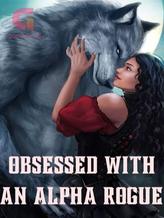 Novel Obsessed With An Alpha Rogue by Phenomenal Gold