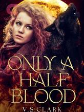 Novel Only a Half Blood by V.S.Clark