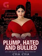 Novel Plump, Hated, And Bullied by Cha Cha