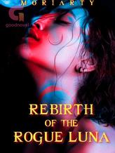 Novel REBIRTH OF THE ROGUE LUNA by MORIARTY