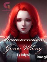 Novel Reincarnation Gone Wrong by Abigeal