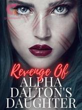 Novel Revenge Of Alpha Dalton’s Daughter by Maze