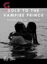 Sold to the Vampire Prince - awakening my darkest desires