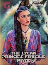 Novel The Lycan Prince’s Fragile Mate by Thee Phoenix