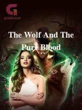 Novel The Wolf And The Pure Blood by Divichris2233