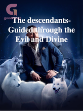 Novel The descendants- Guided through the Evil and Divine by Elk Entertainment