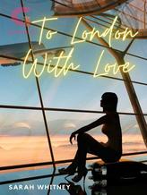 Novel To London WIth Love by Sarah Whitney