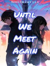 Novel Until We Meet Again by Juvilu