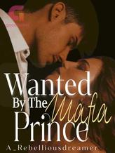 Novel WANTED BY THE MAFIA PRINCE by A_rebelliousdreamer