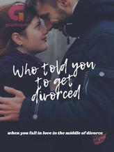 Who told you to get divorced