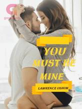 Novel YOU MUST BE MINE by Oshim Lawrence