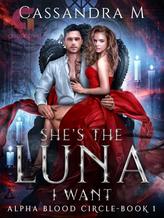 Novel SHE’S THE LUNA I WANT By Cassandra M