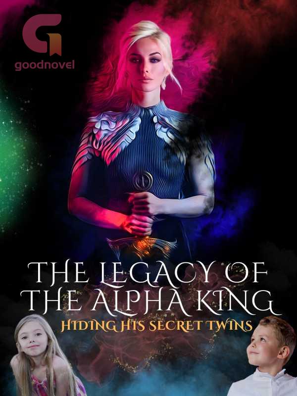 The Legacy of the Alpha King Hiding his Secret Twins PDF & Novel