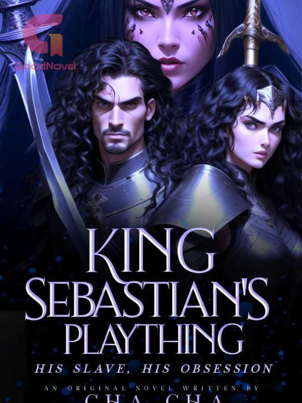 King Sebastian's Plaything His Slave, His Obsession PDF & Novel Online by Cha Cha to Read for