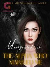 Unexpected Love: The Alpha Who Married Me