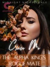 Novel Chase Me: The Alpha King’s Rogue Mate by Midnight Nightingale