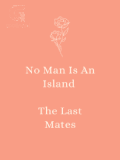 No Man Is An Island - The Last Mates No Man Is An Island - The Last Mates