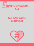 Love conquers all - Me and Mrs. Leopold Love conquers all - Me and Mrs. Leopold